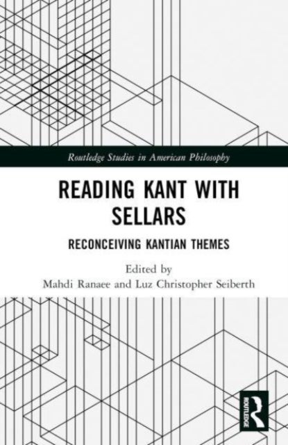 Reading Kant with Sellars - Reconceiving Kantian Themes