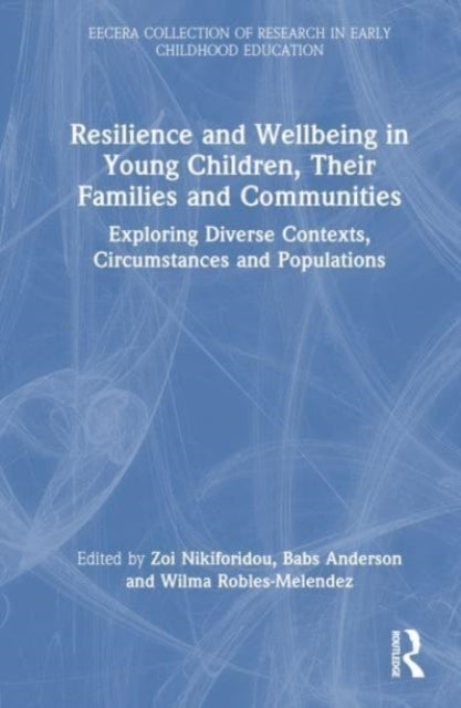 Resilience and Wellbeing in Young Children, Their Families and Communities - Exploring Diverse Contexts, Circumstances and Populations