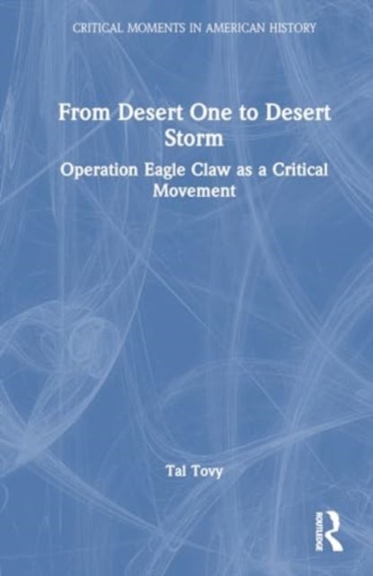 From Desert One to Desert Storm - Operation Eagle Claw as a Critical Movement