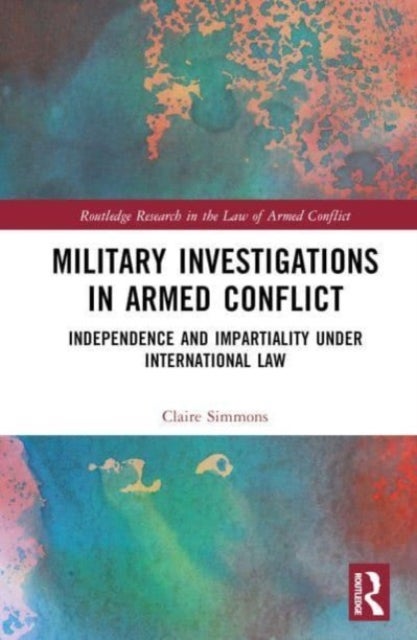 Military Investigations in Armed Conflict - Independence and Impartiality under International Law