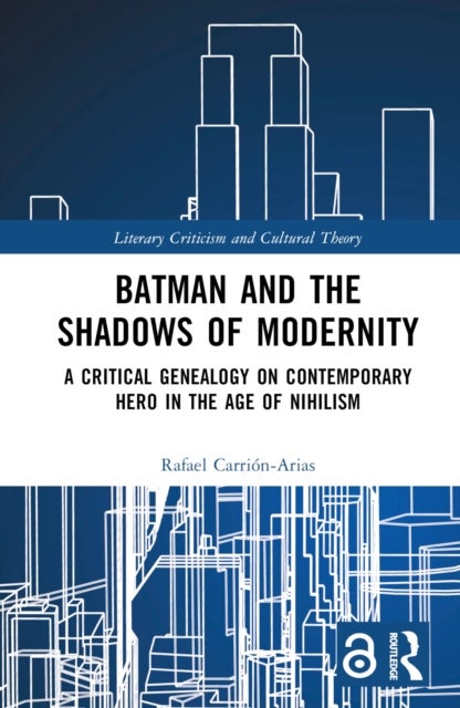 Batman and the Shadows of Modernity - A Critical Genealogy on Contemporary Hero in the Age of Nihilism
