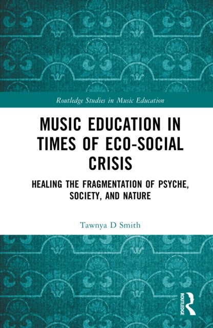 Music Education in Times of Eco-Social Crisis - Healing the Fragmentation of Psyche, Society, and Nature