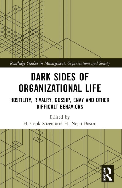 Dark Sides of Organizational Life - Hostility, Rivalry, Gossip, Envy and other Difficult Behaviors