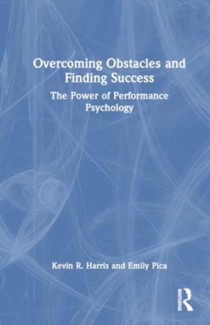 Overcoming Obstacles and Finding Success - The Power of Performance Psychology