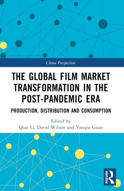 The Global Film Market Transformation in the Post-Pandemic Era - Production, Distribution and Consumption