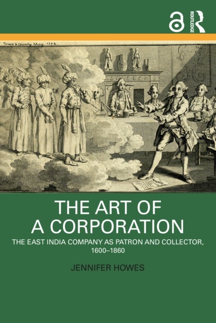 The Art of a Corporation - The East India Company as Patron and Collector, 1600-1860