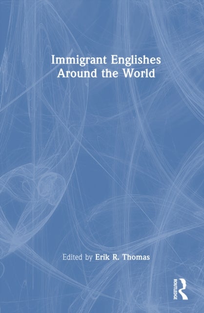 Immigrant Englishes Around the World