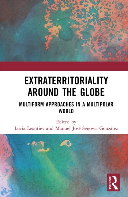 Extraterritoriality Around the Globe - Multiform Approaches in a Multipolar World
