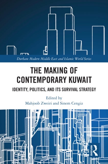 The Making of Contemporary Kuwait - Identity, Politics, and its Survival Strategy