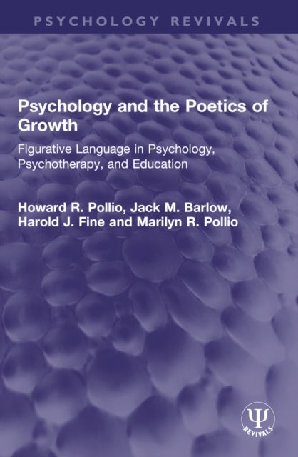 Psychology and the Poetics of Growth - Figurative Language in Psychology, Psychotherapy, and Education