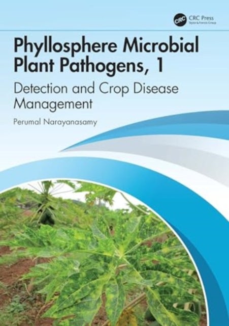 Phyllosphere Microbial Plant Pathogens: Detection and Crop Disease Management - Volume 1 Nature and Biology