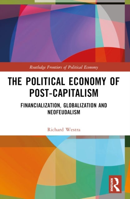 The Political Economy of Post-Capitalism - Financialization, Globalization and Neofeudalism