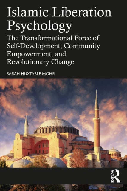 Islamic Liberation Psychology - The Transformational Force of Self-Development, Community Empowerment, and Revolutionary Change