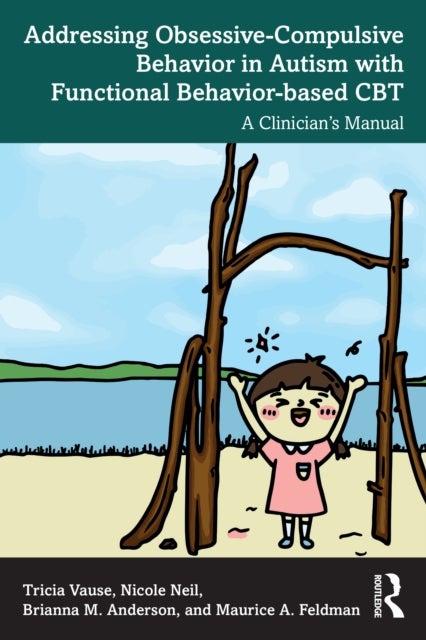 Addressing Obsessive-Compulsive Behavior in Autism with Functional Behavior-based CBT - A Clinician's Manual