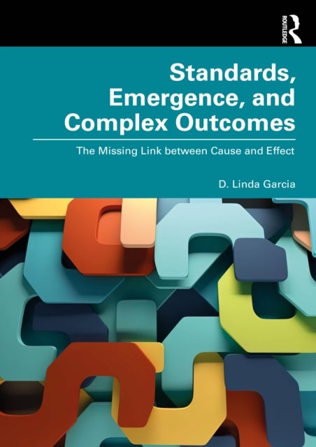 Standards, Emergence, and Complex Outcomes - The Missing Link between Cause and Effect