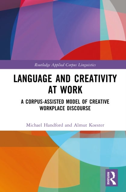 Language and Creativity at Work - A Corpus-Assisted Model of Creative Workplace Discourse