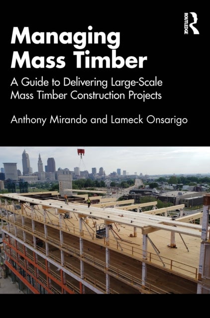 Managing Mass Timber - A Guide to Delivering Large-Scale Mass Timber Construction Projects