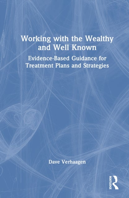 Working with the Wealthy and Well Known - Evidence-Based Guidance for Treatment Plans and Strategies