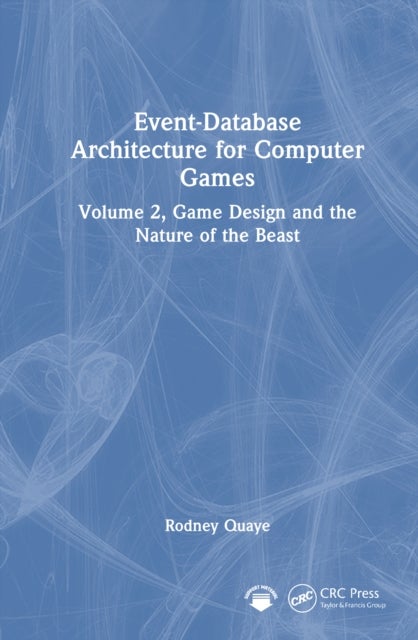 Event-Database Architecture for Computer Games - Volume 2, Game Design and the Nature of the Beast