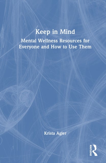Keep in Mind - Mental Wellness Resources for Everyone and How to Use Them