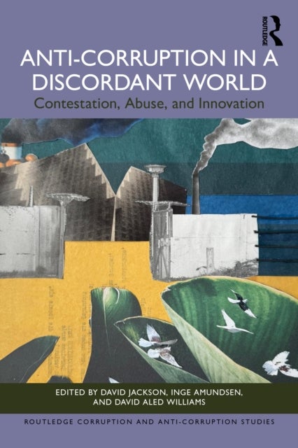 Anti-Corruption in a Discordant World - Contestation, Abuse, and Innovation