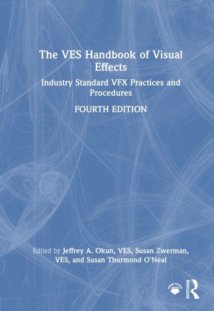 The VES Handbook of Visual Effects - Industry Standard VFX Practices and Procedures