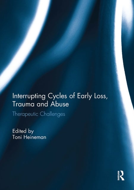 Interrupting Cycles of Early Loss, Trauma and Abuse - Therapeutic Challenges