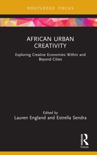 African Urban Creativity - Exploring Creative Economies Within and Beyond Cities