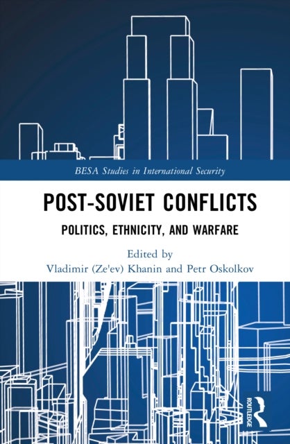 Post-Soviet Conflicts - Politics, Ethnicity, and Warfare