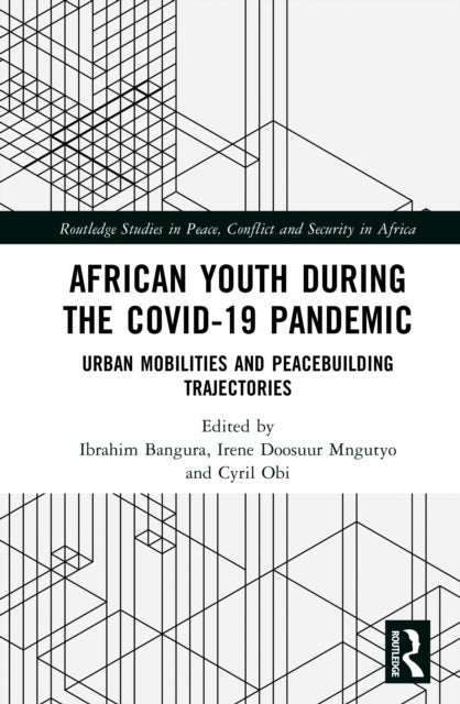 African Youth during the COVID-19 Pandemic - Urban Mobilities and Peacebuilding Trajectories