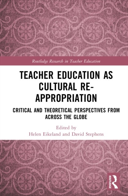 Teacher Education as Cultural Re-appropriation - Critical and Theoretical Perspectives from across the Globe