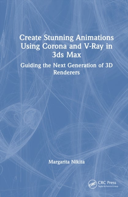 Create Stunning Animations Using Corona and V-Ray in 3ds Max - Guiding the Next Generation of 3D Renderers