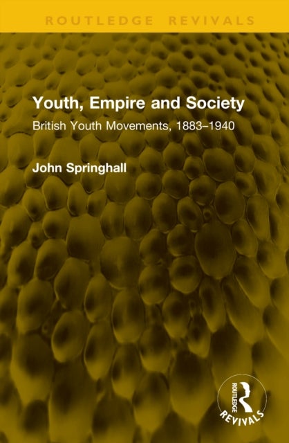 Youth, Empire and Society - British Youth Movements, 1883–1940