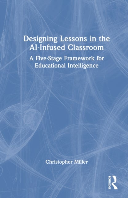 Designing Lessons in the AI-Infused Classroom - A Five-Stage Framework for Educational Intelligence