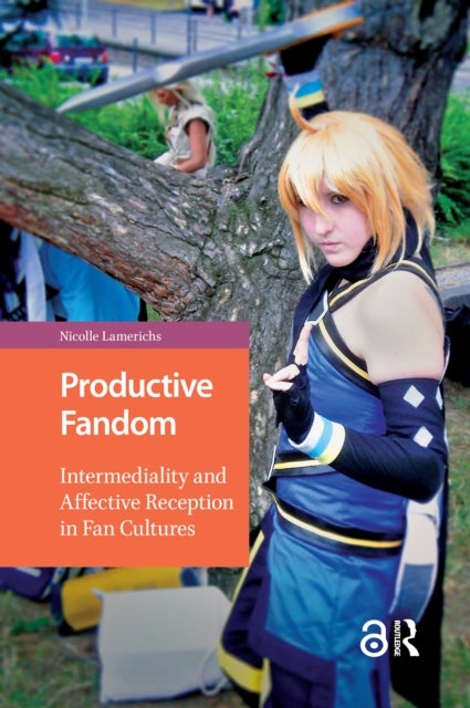 Productive Fandom - Intermediality and Affective Reception in Fan Cultures