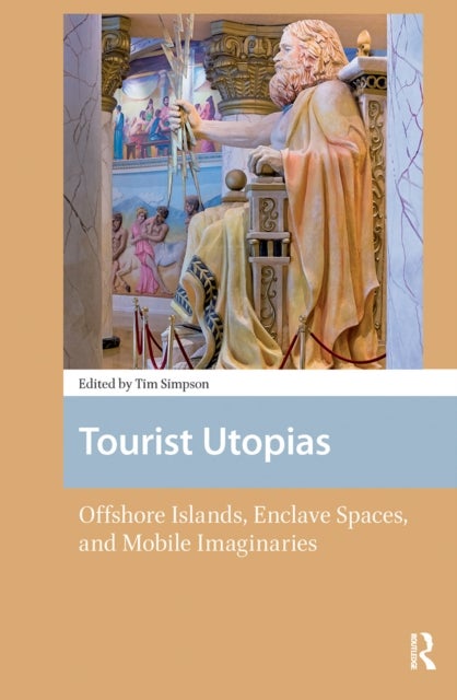 Tourist Utopias - Offshore Islands, Enclave Spaces, and Mobile Imaginaries