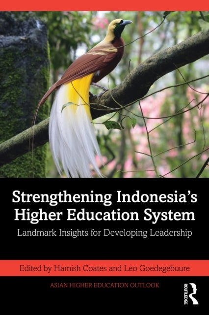 Strengthening Indonesia’s Higher Education System - Landmark Insights for Developing Leadership