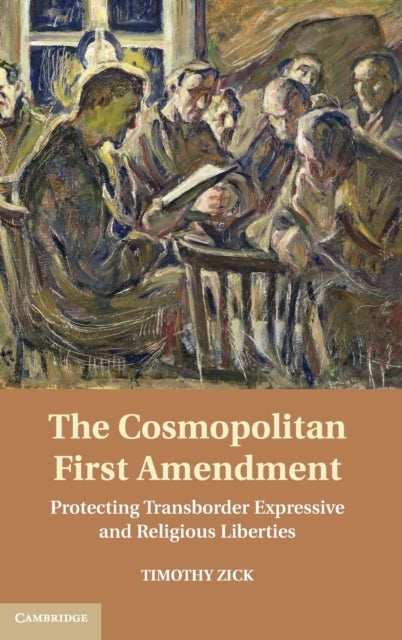 The Cosmopolitan First Amendment - Protecting Transborder Expressive and Religious Liberties