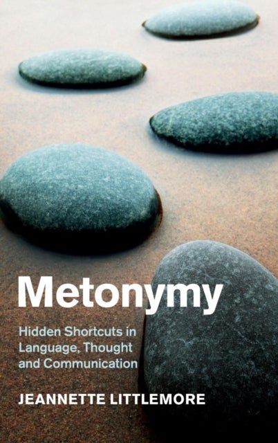 Metonymy - Hidden Shortcuts in Language, Thought and Communication