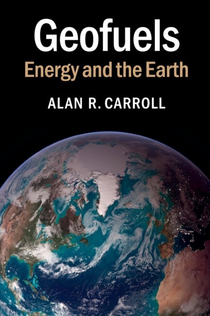 Geofuels - Energy and the Earth