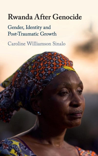 Rwanda After Genocide - Gender, Identity and Post-Traumatic Growth