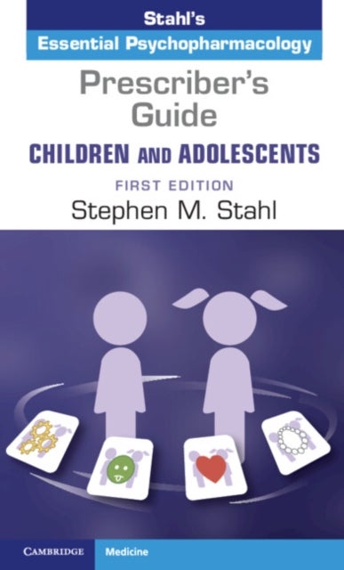 Prescriber's Guide ¿ Children and Adolescents: Volume 1 - Stahl's Essential Psychopharmacology