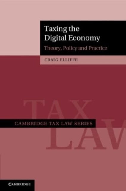 Taxing the Digital Economy - Theory, Policy and Practice