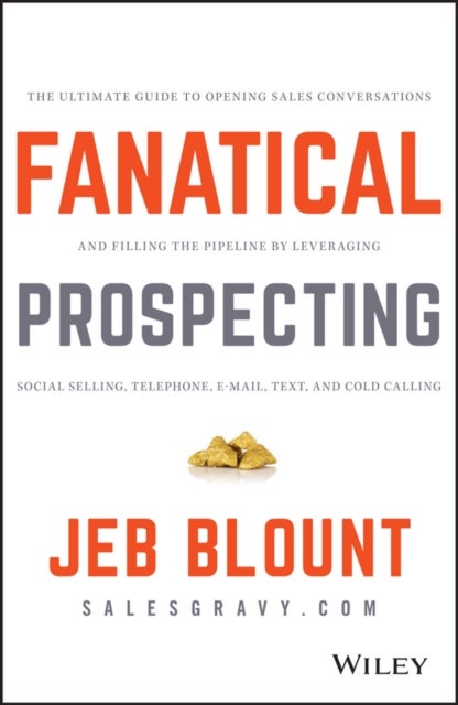 Fanatical Prospecting - The Ultimate Guide to Opening Sales Conversations and Filling the Pipeline by Leveraging Social Selling, Telephone, Email, Text, and Cold Calling
