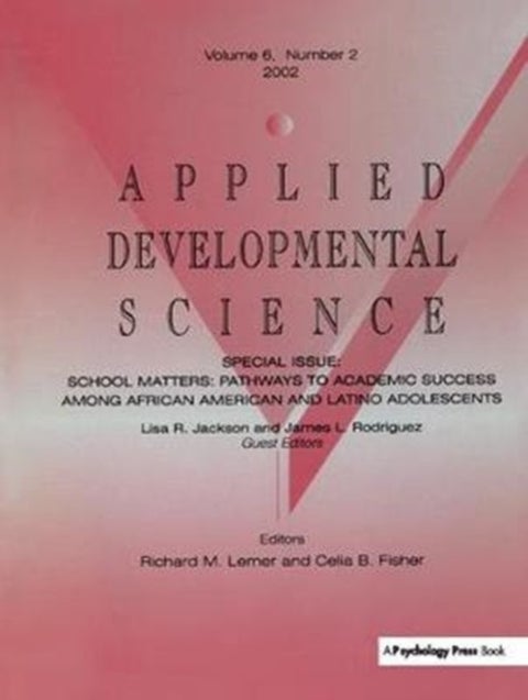 School Matters - Pathways To Academic Success Among African American and Latino Adolescents:a Special Issue of applied Developmental Science