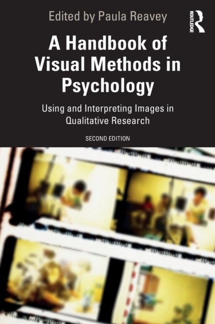A Handbook of Visual Methods in Psychology - Using and Interpreting Images in Qualitative Research