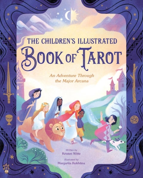 The Children's Illustrated Book of Tarot - An Adventure Through the Major Arcana