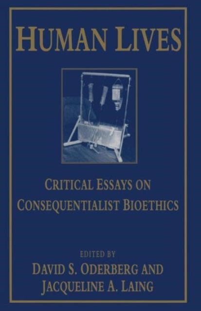 Human Lives - Critical Essays on Consequentialist Bioethics