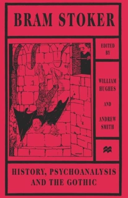 Bram Stoker - History, Psychoanalysis and the Gothic