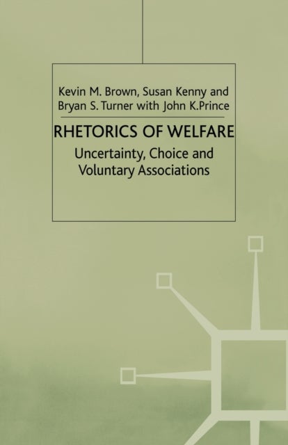 Rhetorics of Welfare - Uncertainty, Choice and Voluntary Associations